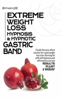 Extreme Weight Loss Hypnosis & Hypnotic Gastric Band: Finally The Zero-Effort Solution for Rapid Weight Loss. Start Burning Fat with Self-Hypnosis and Affirmations and See Results in Just 2 Weeks!Mary B08R6TMVS4 Book Cover