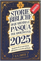 STORIE BIBLICHE DI QUARESIMA E PASQUA PER ADOLESCENTI 2025: 40 giorni di racconti di fede, riflessione e crescita spirituale (Italian Edition) B0DXFB1RRL Book Cover