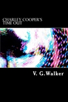 Charley Cooper's Time Out: The Adventures Of Charley Cooper 1499262418 Book Cover