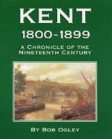 Kent 1800-1899: A Chronicle of the Nineteenth Century 1872337562 Book Cover
