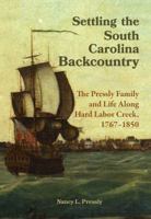 Settling the South Carolina Backcountry: The Pressly Family and Life Along Hard Labor Creek, 1767-1850 1610056914 Book Cover