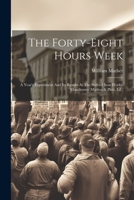 The Forty-eight Hours Week: A Year's Experiment And Its Results At The Salford Iron Works, Manchester 102187955X Book Cover