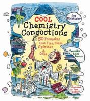 Cool Chemistry Concoctions: 50 Formulas that Fizz, Foam, Splatter & Ooze 1579908829 Book Cover