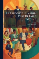 La Prudence Humaine, Ou L'art De Faire Fortune 1179329074 Book Cover