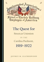 The Quest for Streetcar Unionism in the Carolina Piedmont, 1919-1922 1443851892 Book Cover