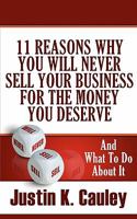11 Reasons Why You Will Never Sell Your Business For The Money You Deserve: And What to do About It 1461181526 Book Cover