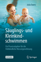 Säuglings- und Kleinkindschwimmen: Ein Praxisratgeber für die frühkindliche Wassergewöhnung (German Edition) 3662715260 Book Cover