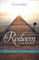 Redeem Your Health: 21-Day Cleanse and Detox Jumpstart 061574382X Book Cover