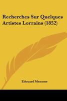 Recherches Sur Quelques Artistes Lorrains (1852) 116024359X Book Cover