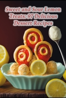 Sweet and Sour Lemon Treats: 97 Delicious Dessert Recipes B0CCVY4W54 Book Cover