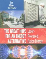 The Great Hope for an Energy Alternative: Laser-Powered Fusion Energy 1435894502 Book Cover