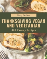 303 Yummy Thanksgiving Vegan and Vegetarian Recipes: I Love Yummy Thanksgiving Vegan and Vegetarian Cookbook! B08JK2LHN9 Book Cover