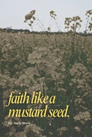 faith like a mustard seed.: Rising up and moving mountains in a broken world. B0FSYK3XNJ Book Cover