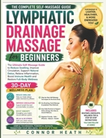 Lymphatic Drainage Massage for Beginners: The Ultimate Self-Massage Guide to Reduce Swelling, Improve Circulation, Support Natural Detox, Relieve ... Immune Health and Restore Full Body Wellness B0H3HHM1RM Book Cover