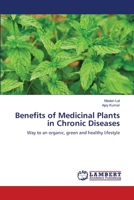 Benefits of Medicinal Plants in Chronic Diseases: Way to an organic, green and healthy lifestyle 3659159956 Book Cover