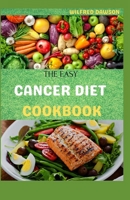 The Easy Cancer Diet Cookbook: 40+ Amazing And Comforting Recipes for Treatment and Recovery B08T5WGKP6 Book Cover