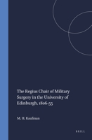 The Regius Chair of Military Surgery in the University of Edinburgh, 1806-55 9042012382 Book Cover