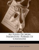 Au Foyer De Mon Presbyt�re: Po�mes Et Chansons 0270566600 Book Cover