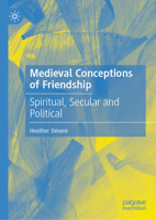 Medieval Conceptions of Friendship: Spiritual, Secular and Political 9819572460 Book Cover