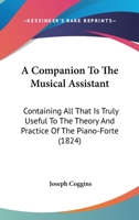 A Companion To The Musical Assistant: Containing All That Is Truly Useful To The Theory And Practice Of The Piano-Forte 1120112893 Book Cover