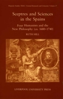 Sceptres and Sciences in the Spains: Four Humanists and the New Philosophy, c. 1680-1740 (Liverpool University Press - Hispanic Studies TRAC) 0853235961 Book Cover