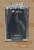 The Man in The West Hollywood Window: Inspired by The Life and Light of Charlie Kinsley B0GKVQ2VFP Book Cover