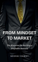 From Mindset to Market: The Blueprint for Building a Profitable Business B0BWJ7YVPZ Book Cover