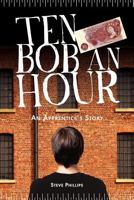 Ten Bob an Hour: An Apprentice's Story 1908223111 Book Cover