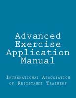 Advanced Exercise Application Manual : The Tools to Bridge the Gap from Personal Trainer to Fitness Professional 149930871X Book Cover