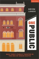 One Public: New York’s Public Theater in the Era of Oskar Eustis 1350283460 Book Cover