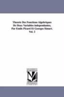 Theorie Des Fonctions Algebriques de Deux Variables Independantes, Par Emile Picard Et Georges Simart.Vol. 2 1418185205 Book Cover