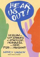 Hear Us Out!: Lesbian and Gay Stories of Struggle, Progress, and Hope, 1950 to the Present 0374317593 Book Cover