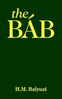 The Bab: The Herald of the Day of Days 0853980543 Book Cover