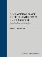 Unpacking Race in the American Jury System: Cases, Readings, and Perspectives 1531024068 Book Cover