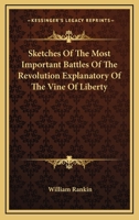 Sketches of the Most Important Battles of the Revolution, Explanatory of the Vine of Liberty 1417965851 Book Cover