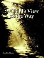 A Child's View of the Way 142087764X Book Cover