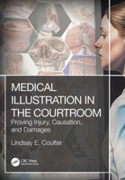 Medical Illustration in the Courtroom: Proving Injury, Causation, and Damages 103237294X Book Cover