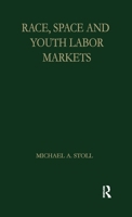 Race, Space and Youth Labor Markets (Garland Studies in the History of American Labor) 1138880205 Book Cover