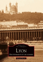 Lyon - Des événements et des hommes (Mémoire En Images Locaux) (French Edition) 2813800090 Book Cover