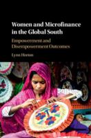 Women and Microfinance in the Global South: Empowerment and Disempowerment Outcomes 1108418724 Book Cover