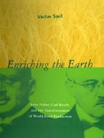 Enriching the Earth: Fritz Haber, Carl Bosch, and the Transformation of World Food Production 0262693135 Book Cover