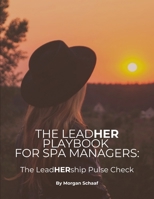 The LeadHER Playbook for Spa Managers: The LeadHERship Pulse Check B0H9TXT6KR Book Cover