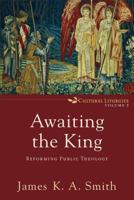 Awaiting the King: Reforming Public Theology 0801035791 Book Cover