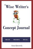 The Wise Writer's Concept Journal 1723034541 Book Cover