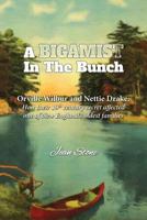 A Bigamist in the Bunch: Orville Wilbur and Nettie Drake: How Their 19th Century Secret Affected One of New England's Oldest Families 1887043136 Book Cover