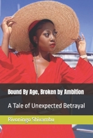 Bound By Age, Broken by Ambition: A Tale of Unexpected Betrayal B0CGXSQ8Q2 Book Cover