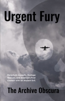 Urgent Fury: Parachute Assaults, Hostage Rescues, and America's First Contact with an Ancient Evil. B0CL3PC6SB Book Cover