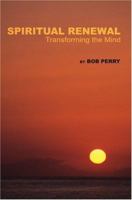 Spiritual Renewal: Transforming the Mind 0595321798 Book Cover