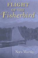 Flight of the Fisherbird 1582348146 Book Cover