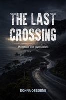 The Last Crossing: The Island that kept secrets (Tasmanian Shadows Crime Series) 1764052463 Book Cover